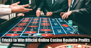 Tricks to Win Official Online Casino Roulette Profits